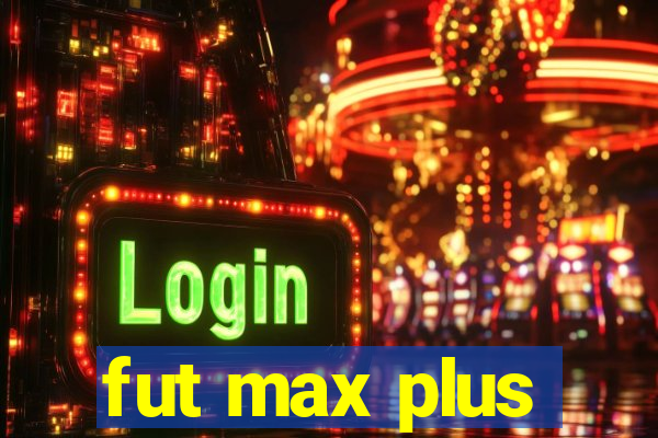 fut max plus